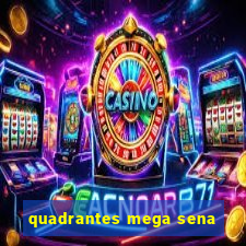 quadrantes mega sena